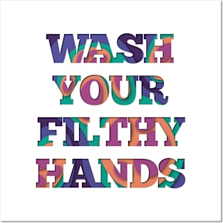 Wash Your Filthy Hands Posters and Art